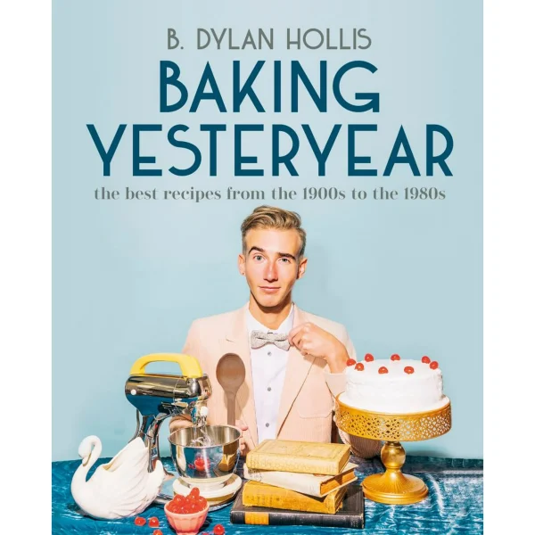 B. Dylan Hollis: Baking Yesteryear